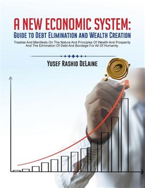 A New Economic System: Guide to Debt Elimination and Wealth Creation by Delai...