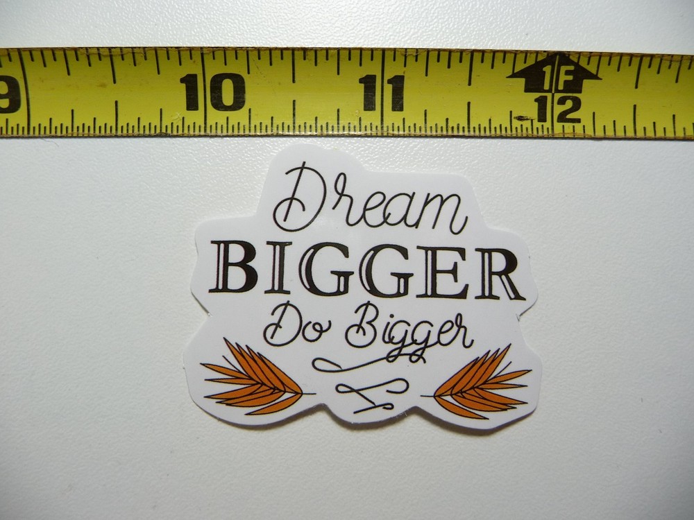 DREAM BIGGER DO POSITIVE DECAL STICKER MOTIVATIONAL MOTIVATE