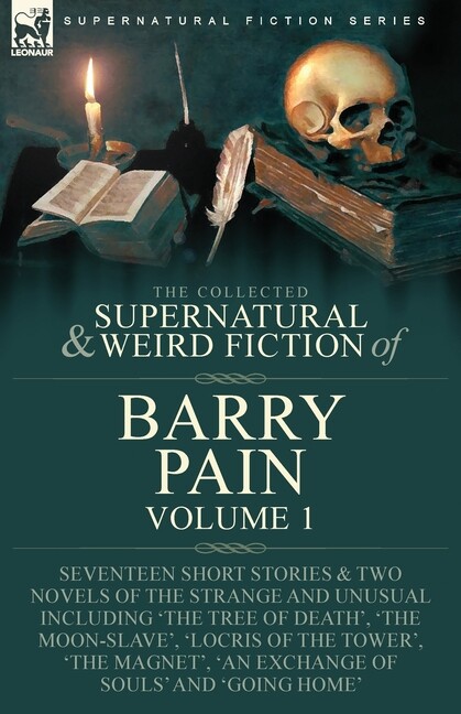 The Collected Supernatural And Weird Fiction Of Barry Pain-Volume 1: Sevent...