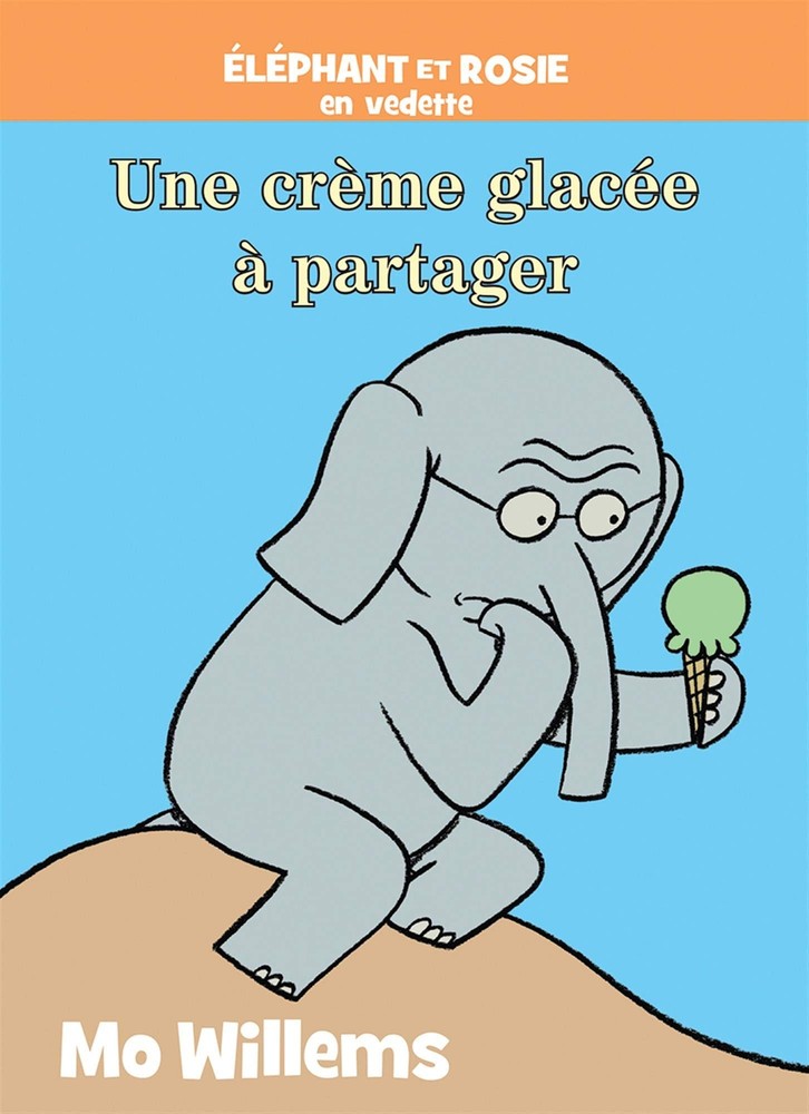 Éléphant Et Rosie: Une Crème Glacée À Partager (Elephant Et Rosie) (Fre...