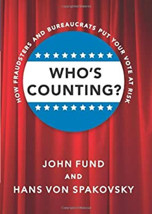 Who's Counting? : How Fraudsters and Bureaucrats Put Your Vote at