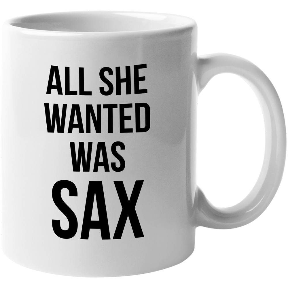 All She Wanted Was Sax Funny Novelty Saxophone Pun Coffee & Tea Gift Mug