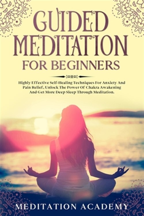 Guided Meditation For Beginners: Highly Effective Self-Healing Techniques For...