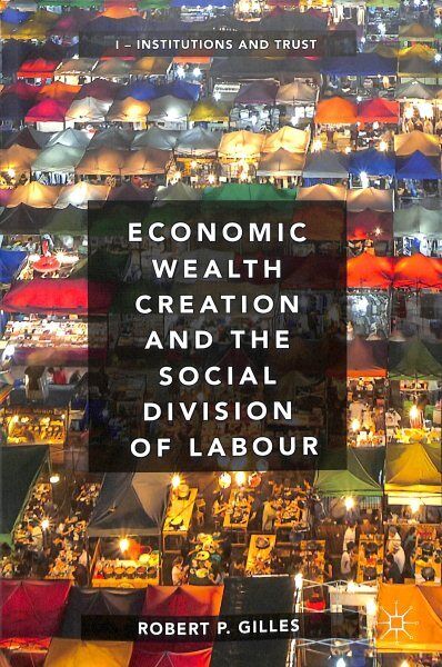 Economic Wealth Creation and the Social Division of Labour : Institutions and...