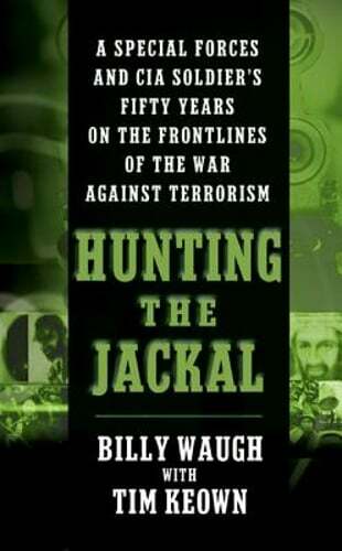 Hunting the Jackal: A Special Forces and CIA Soldier's Fifty Years on the: New