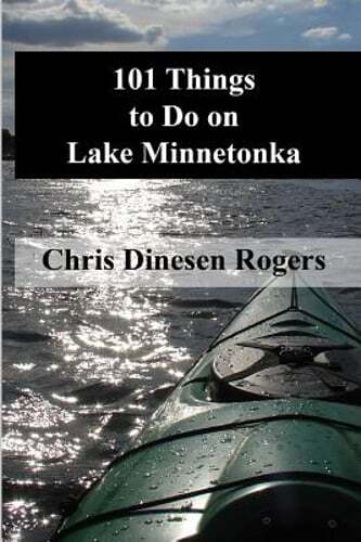 101 Fun Activities on Lake Minnetonka by Chris Dinesen Rogers - Brand New Guide