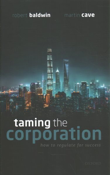 Taming the Corporation : How to Regulate for Success, Hardcover by Baldwin, R...