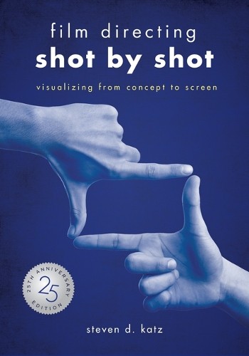 Steve D Katz Film Directing: Shot by Shot - 25th Anniversary Edition (Paperback)