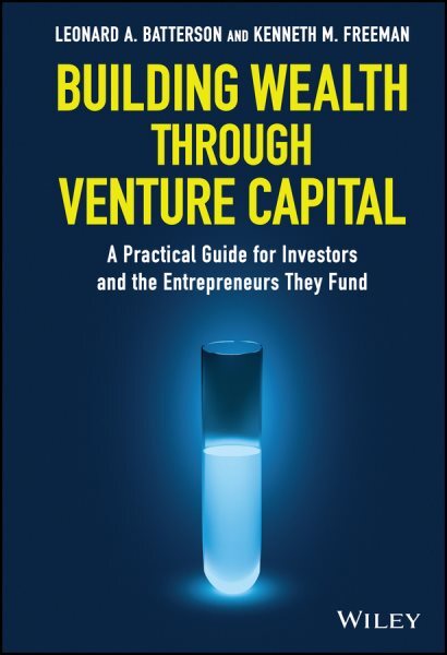 Building Wealth Through Venture Capital : A Practical Guide for Investors and...