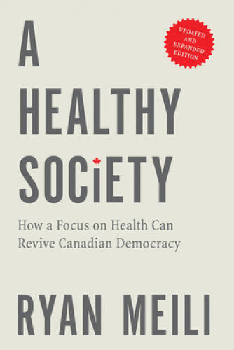 A Healthy Society: How a Focus on Health Can Revive Canadian Democracy, U - GOOD