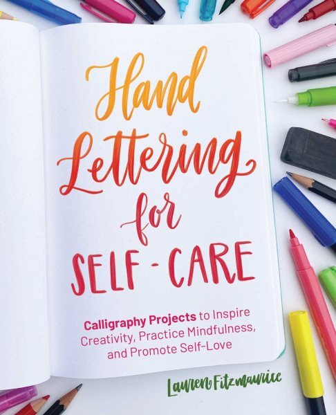 Hand-lettering for Self-care : Calligraphy Projects to Inspire Creativity, Pr...