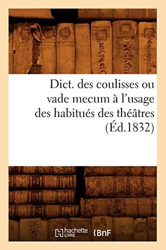 Dict. des coulisses ou vade mecum a l'usage des habitues des theatres (Ed.183-,