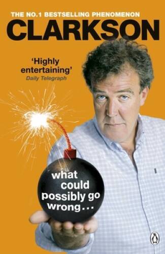 What Could Possibly Go Wrong. . . - Paperback By Clarkson, Jeremy - GOOD