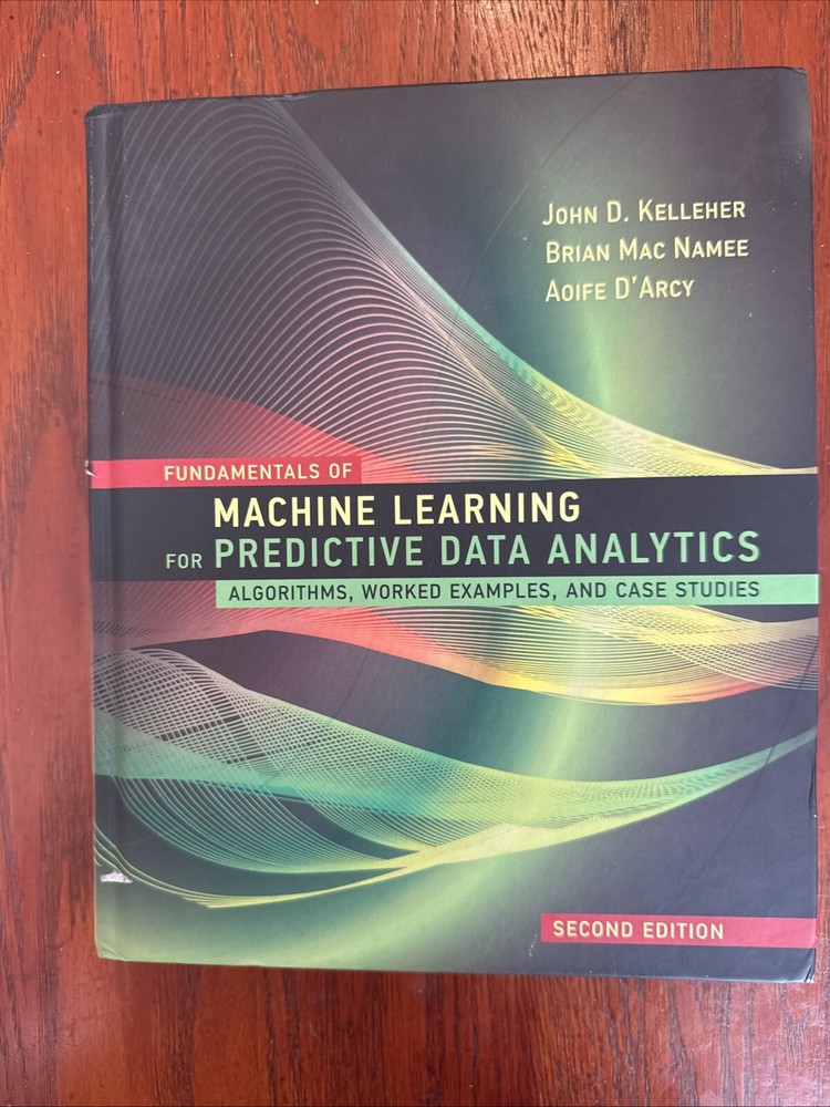 Fundamentals of Machine Learning for Predictive Data Analytics, Second Edition :