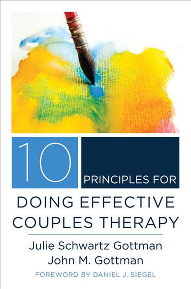 10 Principles for Doing Effective Couples Therapy 1st Edition by Julie Schwartz