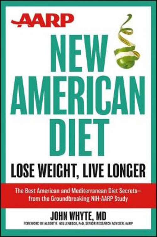 AARP New American Diet : Lose Weight, Live Longer Hardcover John