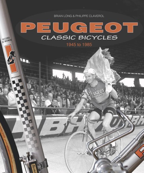 Peugeot Classic Bicycles 1945 to 1985, Hardcover by Long, Brian; Claverol, Ph...