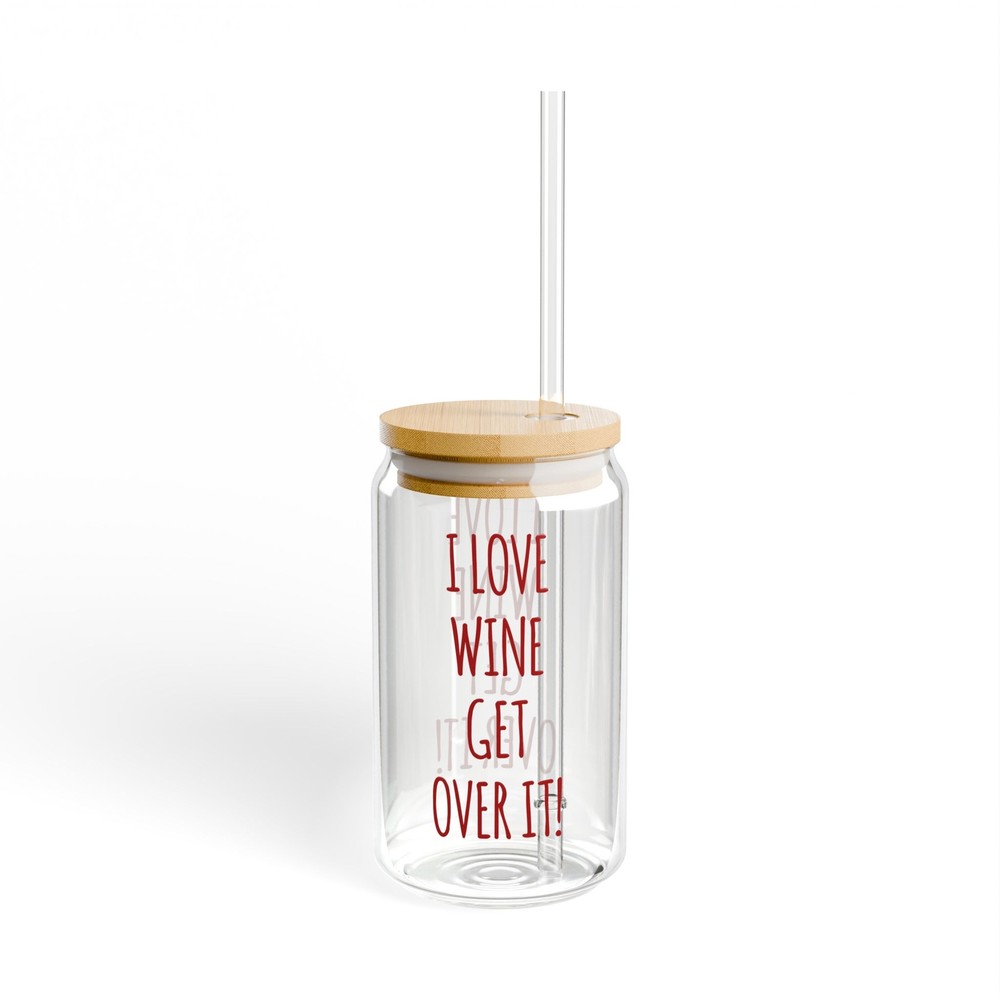 Funny I Love Wine Get Over It 16oz Sipper Glass