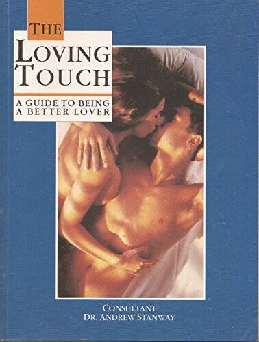 The Loving Touch: A Guide to Being a Better Lover (Stanway, Andrew) - GOOD