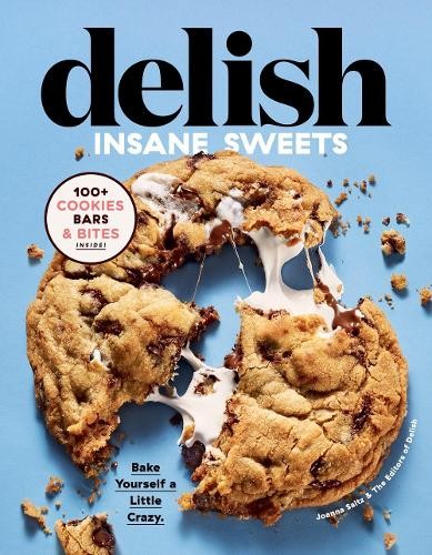 Editors of Delish Joanna Saltz Delish Insane Sweets (Hardback)