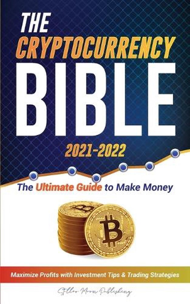 The Cryptocurrency Bible 2021-2022: Ultimate Guide to Make Money; Maximize Crypt-image