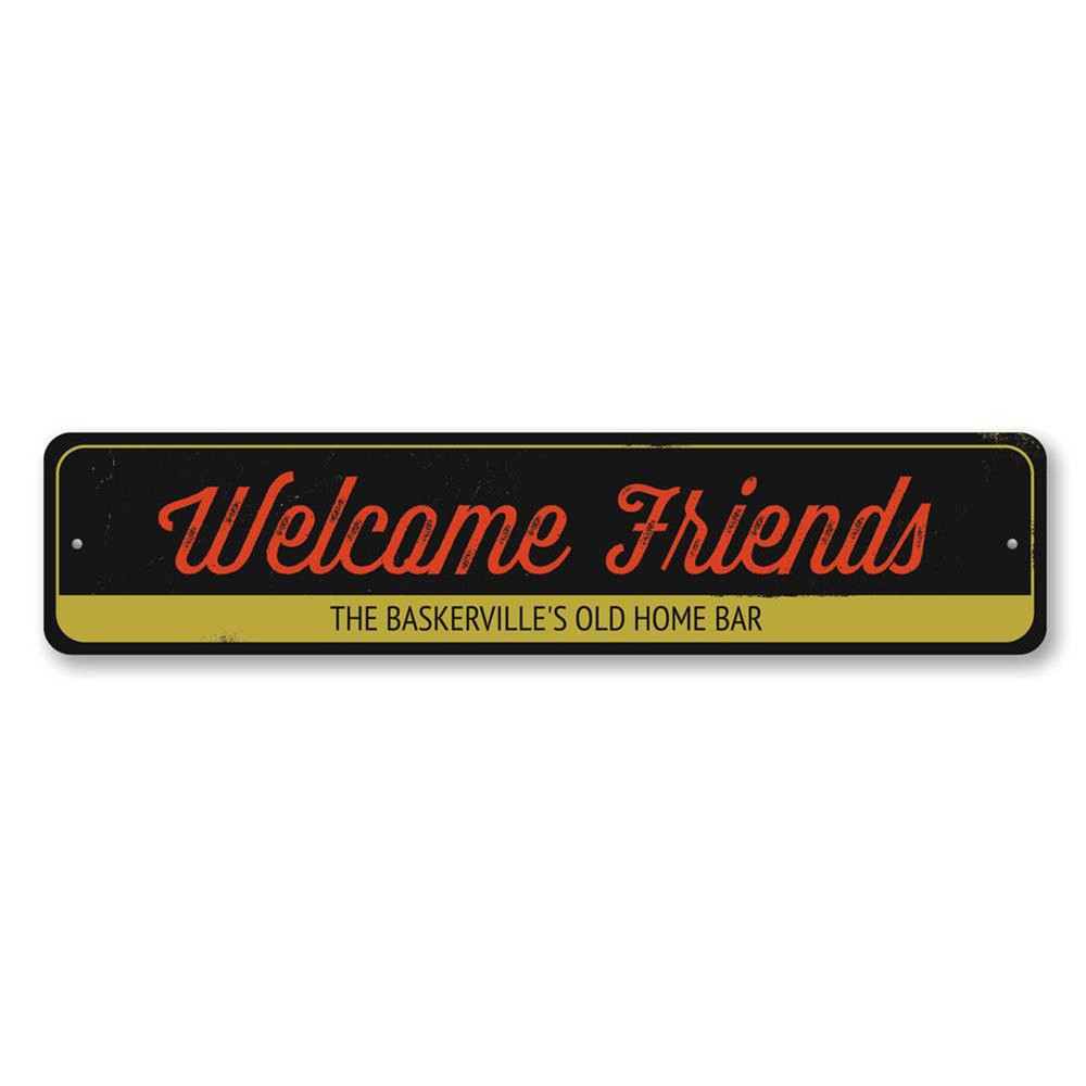 Welcome Friends Sign, Personalized Old Home Bar Sign, Custom Metal Decor Sign