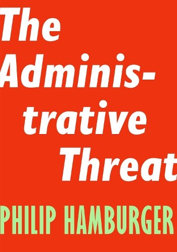 Philip Hamburger Administrative Threat (Paperback) Encounter Intelligence