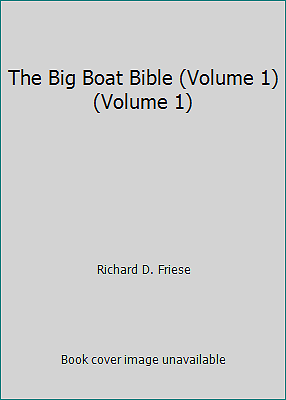 The Big Boat Bible (Volume 1) (Volume 1) by Richard D. Friese