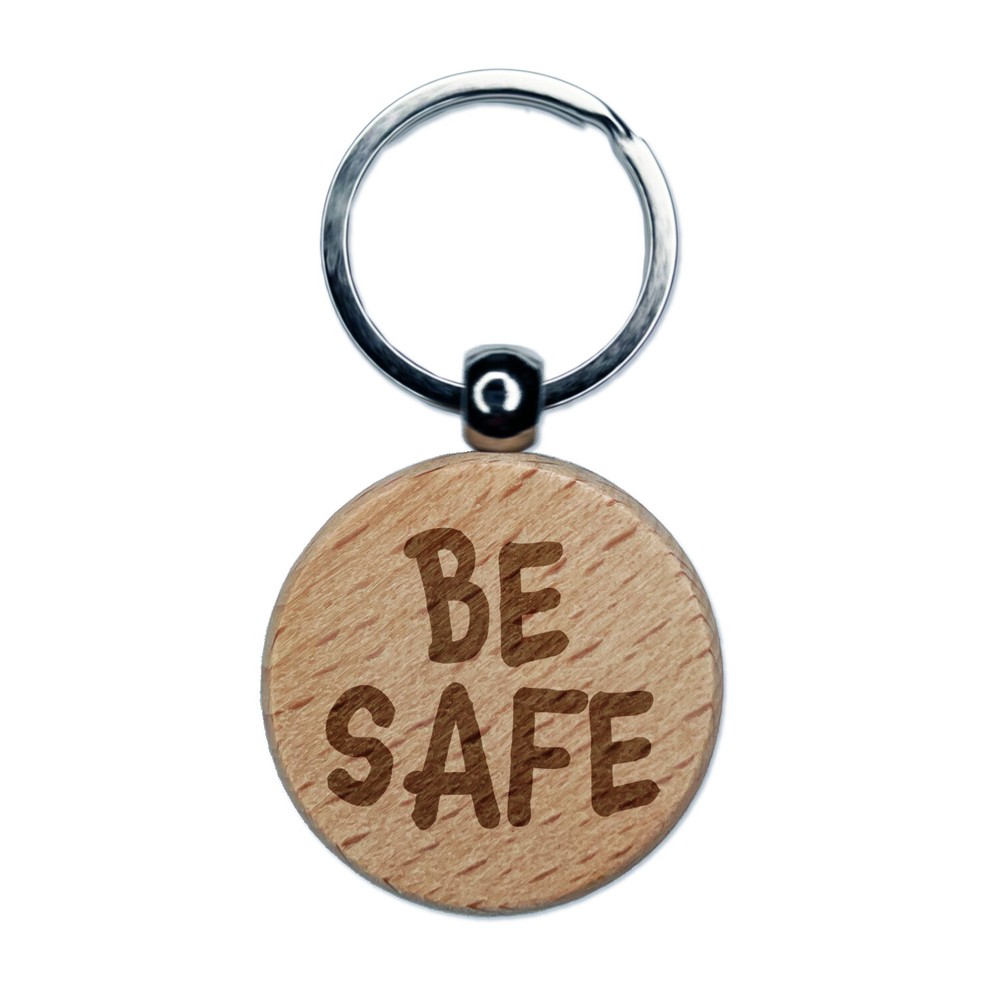 Be Safe Fun Text Engraved Wood Round Keychain Tag Charm