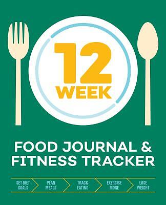 12-Week Food Journal and Fitness Tracker: Track Eating, Plan Meals, and Set Diet