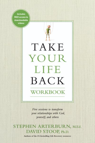 Take Your Life Back : Five Sessions to Transform Your Relationships With God,...