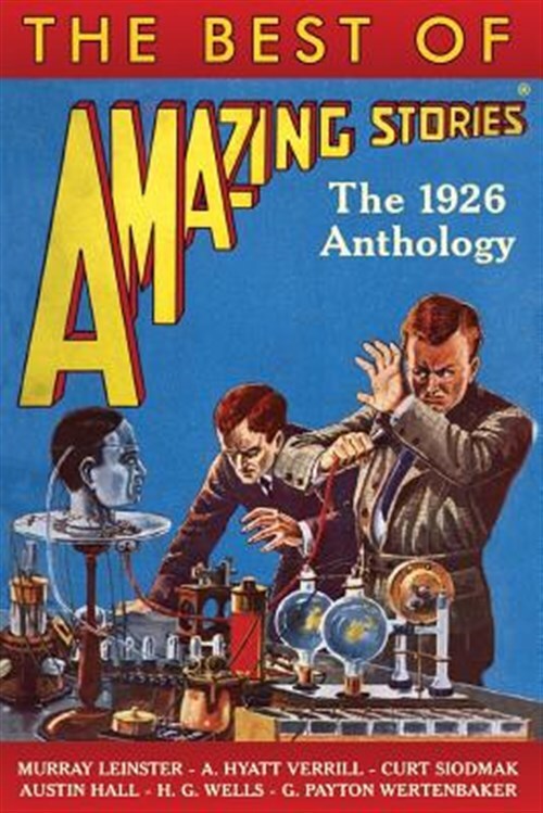 Best of Amazing Stories : The 1926 Anthology, Paperback by Wells, H. G.; Lein...