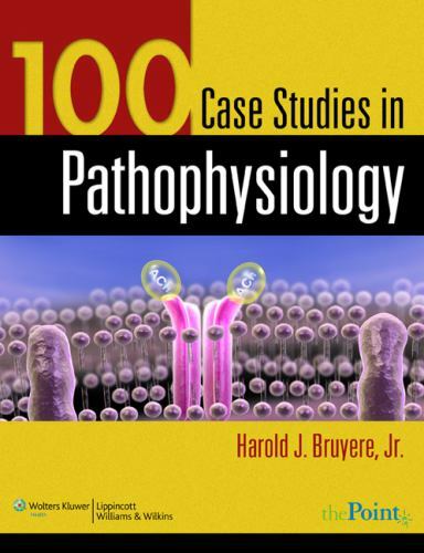 100 Case Studies in Pathophysiology by Harold J. Bruyere (2010, Trade Paperback)