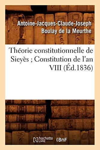 Theorie constitutionnelle de Sieyes Constitution de l'an VIII (Ed.1836)
