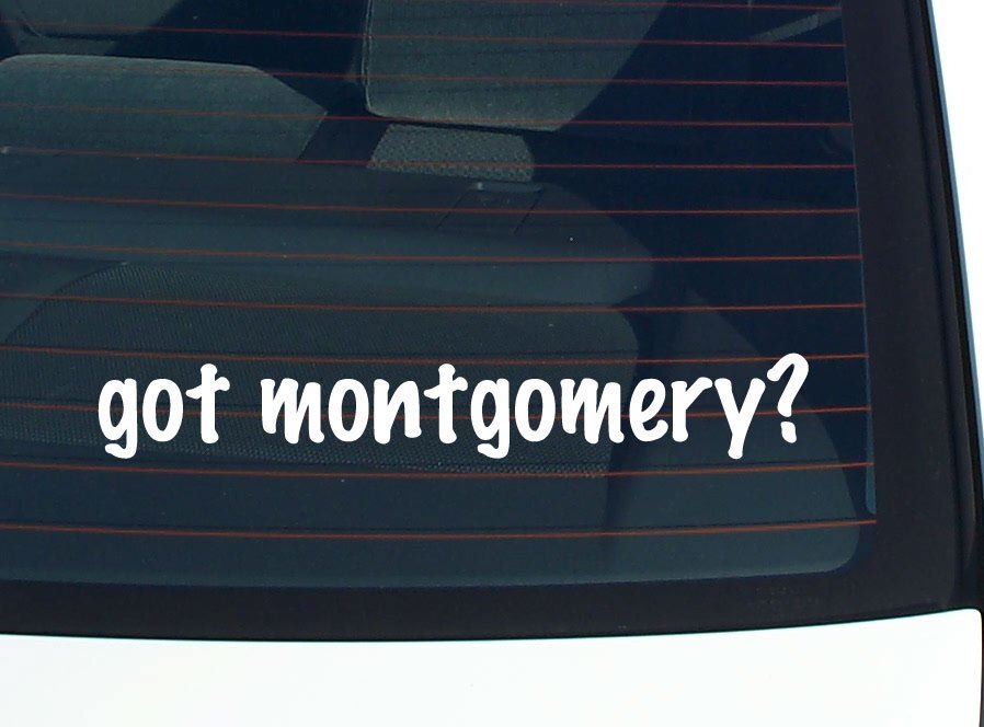got montgomery? CAR DECAL BUMPER STICKER VINYL FUNNY LAST NAME WINDOW PRIDE