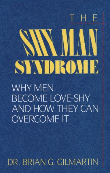 Shy Man Syndrome : Why Men Become Love-shy and How They Can Overcome It, Pape...