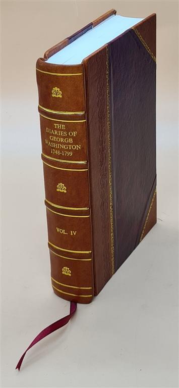 The Diaries Of George Washington, 1748-1799 / Edited By John C. [Leather Bound]