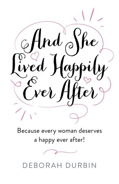 And She Lived Happily Ever After : Because Every Woman Deserves a Happy Ever ...