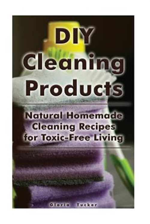 DIY Natural Cleaning Products for Toxic-Free Living