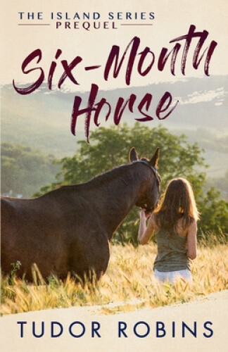 Six-Month Horse: A page-turning story of learning and laughing with friends,