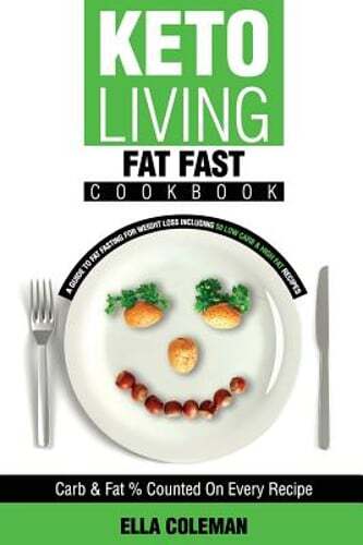 Keto Living - Fat Fast Cookbook: A Guide to Fasting for Weight Loss Including 50
