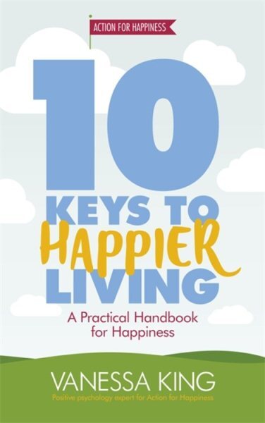 10 Keys to Happier Living : A Practical Handbook for Happiness, Paperback by ...