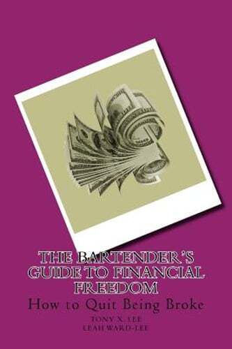 The Bartender's Guide to Financial Freedom: How to Quit Being Broke by Ward-Lee