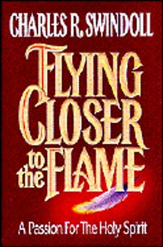 Flying Closer to the Flame by Dr. Swindoll, Charles R: Used