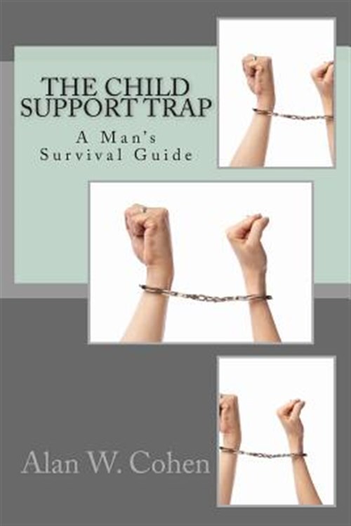The Child Support Trap: A Man's Survival Guide by Cohen, Alan W., Brand New, ...