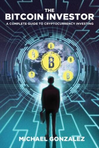 The Bitcoin Investor: A Complete Guide to Cryptocurrency Investing - GOOD-image
