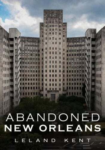 Abandoned New Orleans by Leland Kent: Used