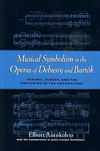 Musical Symbolism in the Operas of Debussy and Bartok : Trauma, Gender, and t...