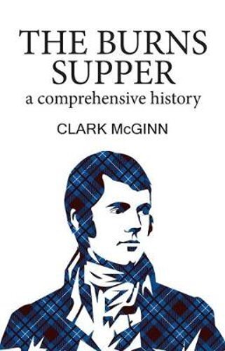The Burns Supper: A Comprehensive History by Clark McGinn: New