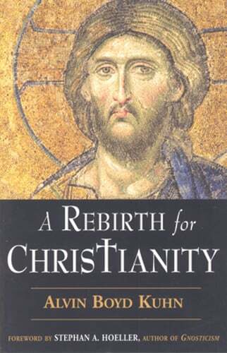 A Rebirth for Christianity by Alvin Boyd Kuhn: New